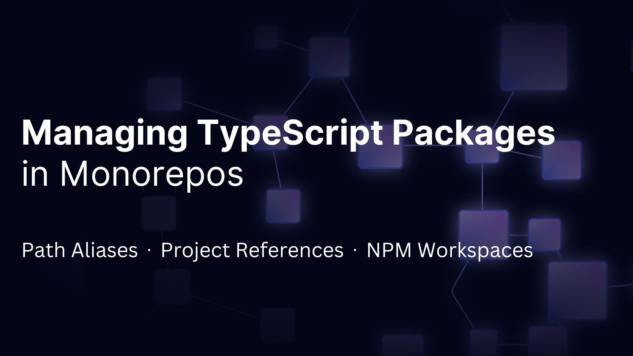 Managing TypeScript Packages in Monorepos
